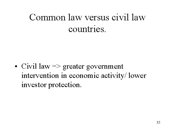 Common law versus civil law countries. • Civil law => greater government intervention in