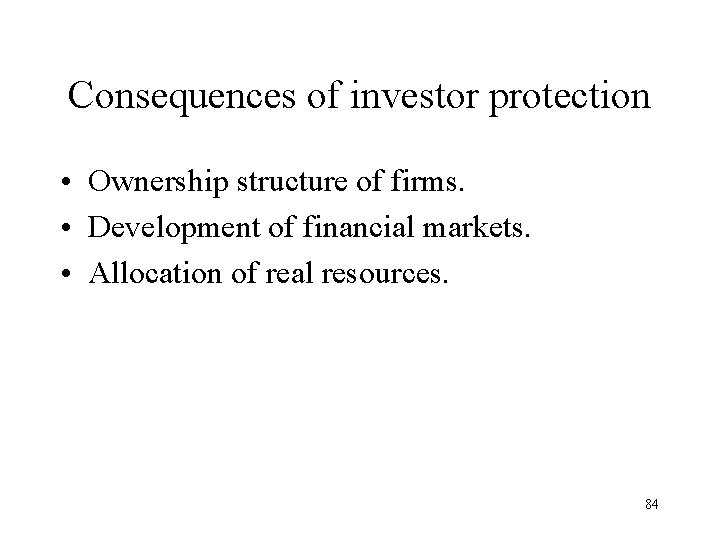 Consequences of investor protection • Ownership structure of firms. • Development of financial markets.