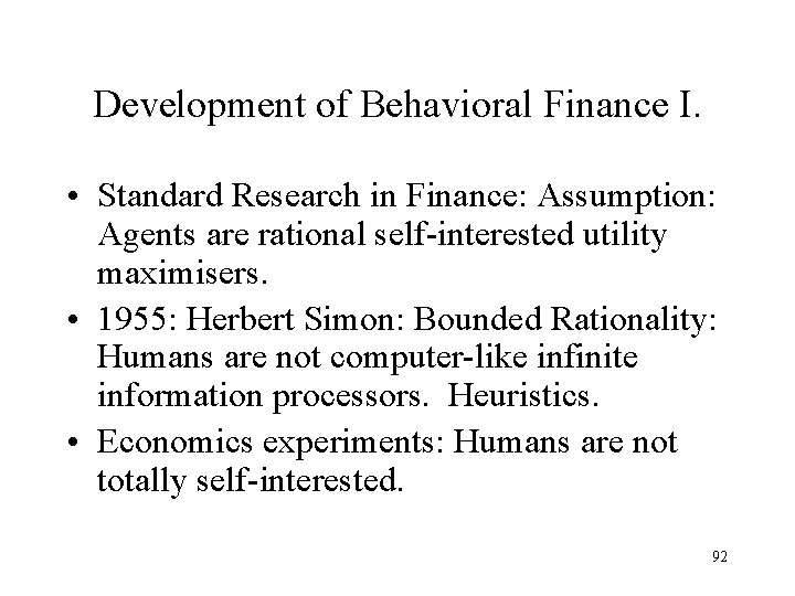 Development of Behavioral Finance I. • Standard Research in Finance: Assumption: Agents are rational