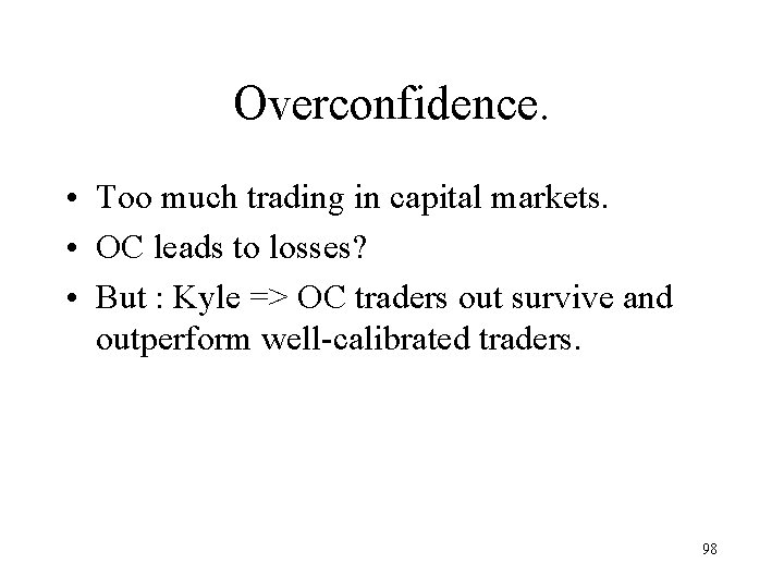 Overconfidence. • Too much trading in capital markets. • OC leads to losses? • Overconfidence. • Too much trading in capital markets. • OC leads to losses? •