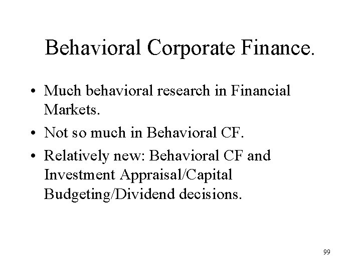 Behavioral Corporate Finance. • Much behavioral research in Financial Markets. • Not so much