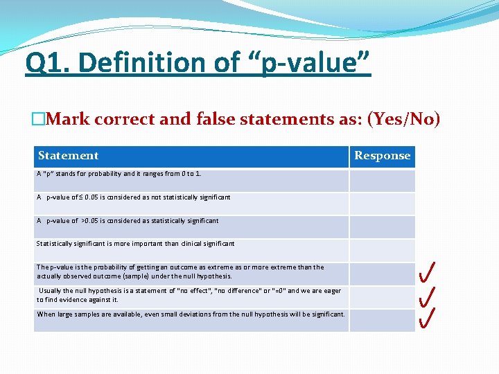 Q 1. Definition of “p-value” �Mark correct and false statements as: (Yes/No) Statement A