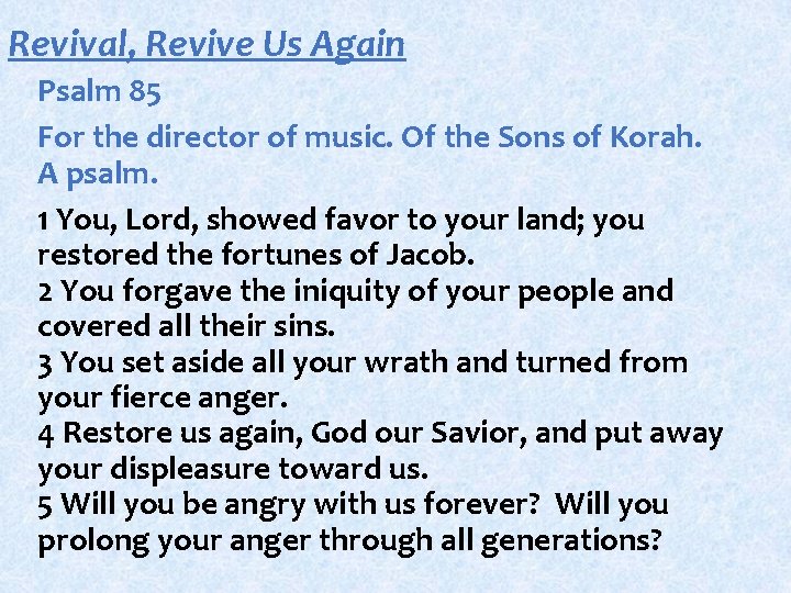 Revival, Revive Us Again Psalm 85 For the director of music. Of the Sons Revival, Revive Us Again Psalm 85 For the director of music. Of the Sons