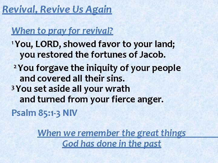 Revival, Revive Us Again When to pray for revival? 1 You, LORD, showed favor Revival, Revive Us Again When to pray for revival? 1 You, LORD, showed favor