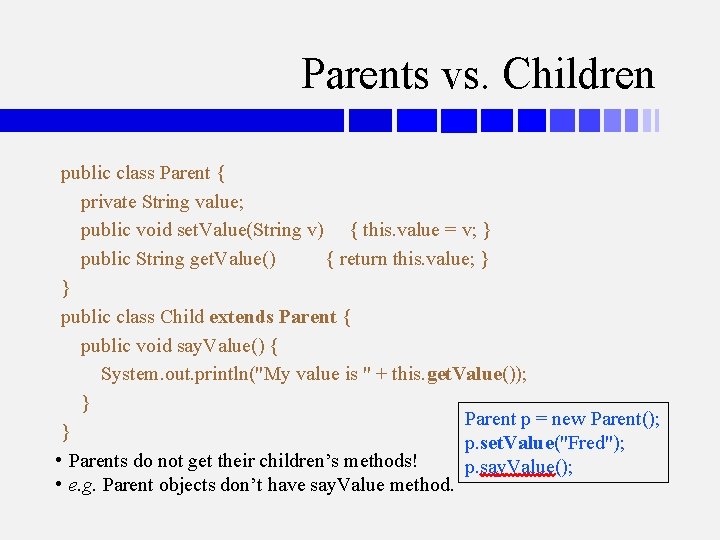 Parents vs. Children public class Parent { private String value; public void set. Value(String