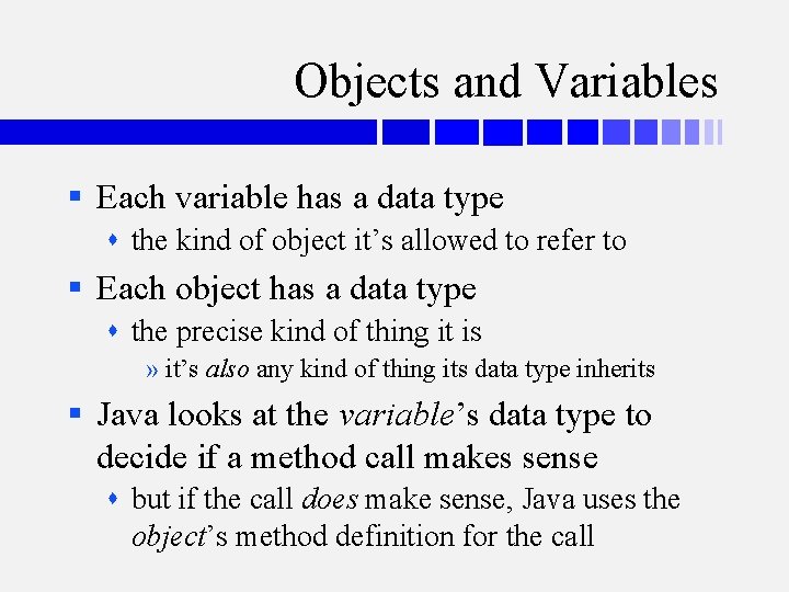 Objects and Variables § Each variable has a data type the kind of object