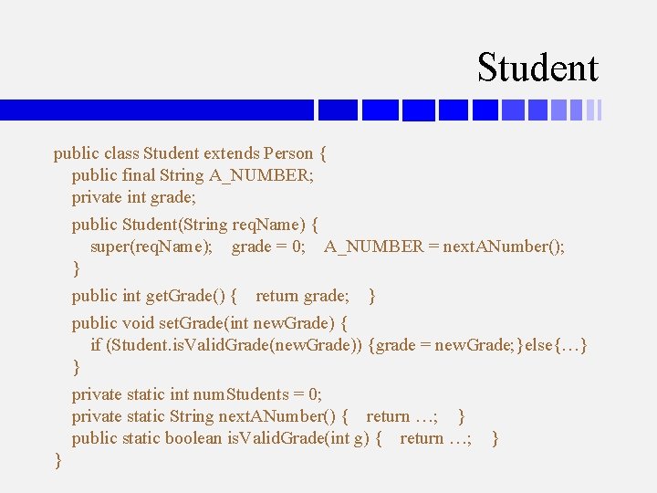 Student public class Student extends Person { public final String A_NUMBER; private int grade;