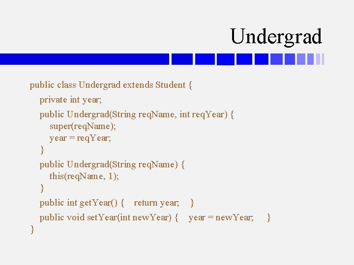 Undergrad public class Undergrad extends Student { private int year; public Undergrad(String req. Name,