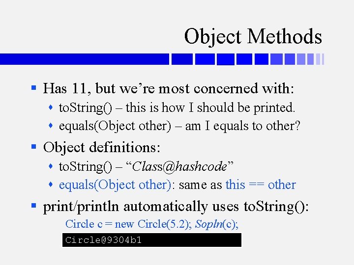 Object Methods § Has 11, but we’re most concerned with: to. String() – this