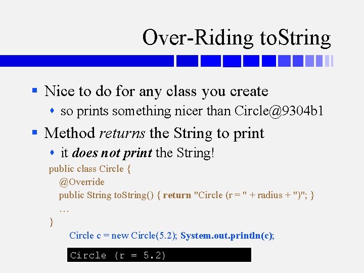 Over-Riding to. String § Nice to do for any class you create so prints