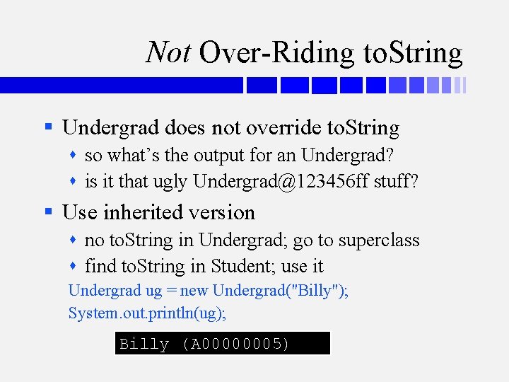 Not Over-Riding to. String § Undergrad does not override to. String so what’s the