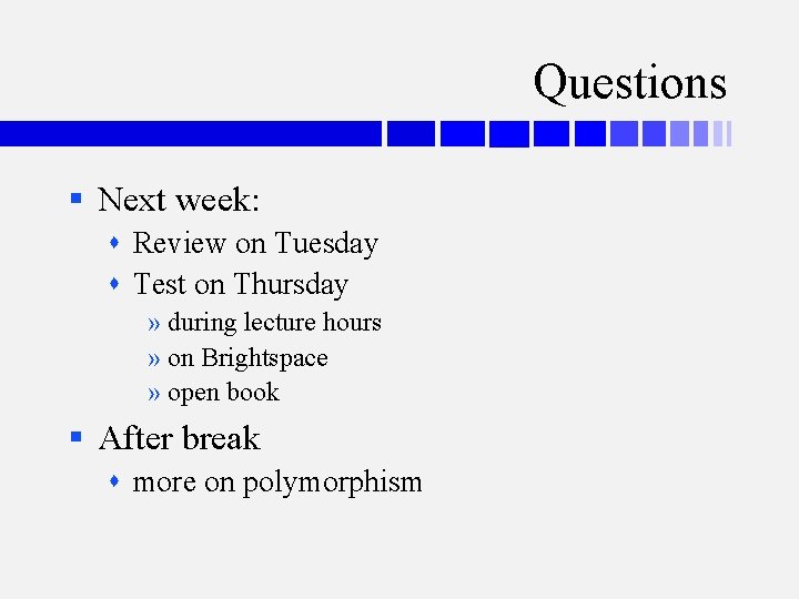 Questions § Next week: Review on Tuesday Test on Thursday » during lecture hours
