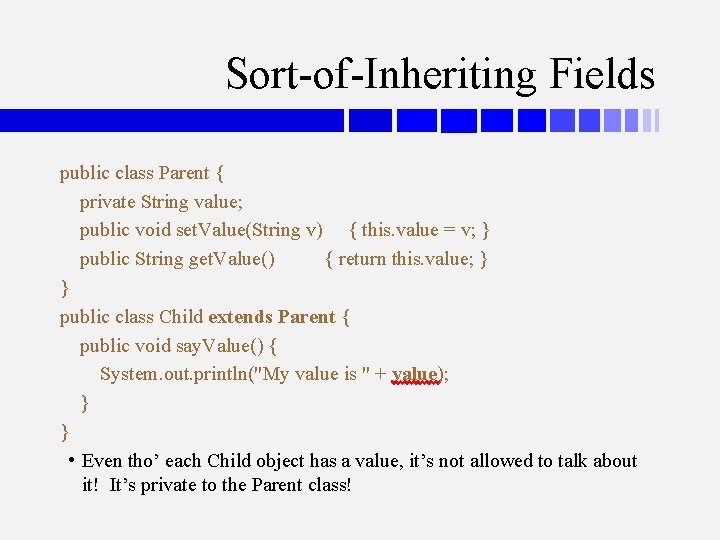 Sort-of-Inheriting Fields public class Parent { private String value; public void set. Value(String v)