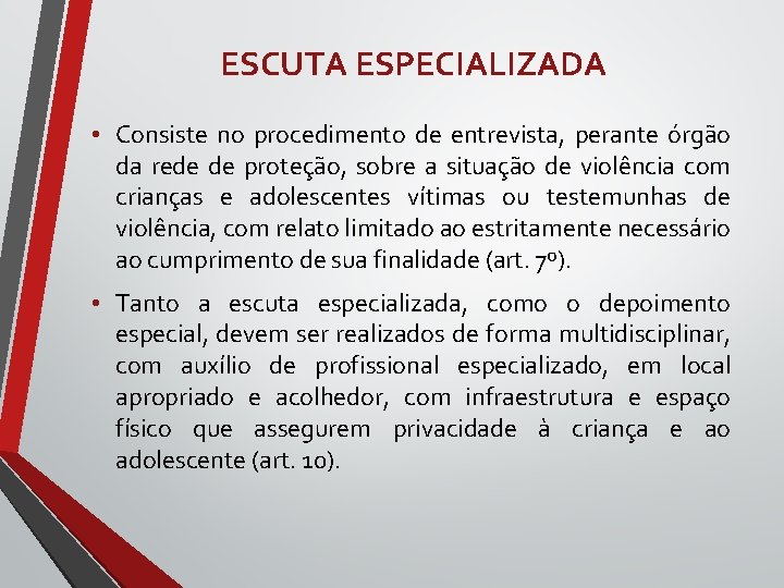 ESCUTA ESPECIALIZADA • Consiste no procedimento de entrevista, perante órgão da rede de proteção,