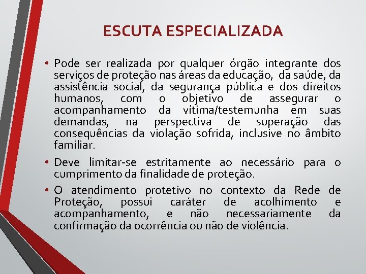 ESCUTA ESPECIALIZADA • Pode ser realizada por qualquer órgão integrante dos serviços de proteção