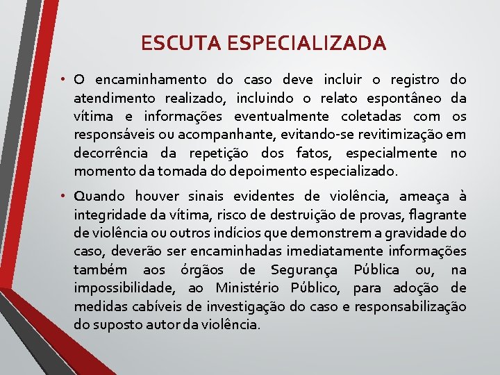 ESCUTA ESPECIALIZADA • O encaminhamento do caso deve incluir o registro do atendimento realizado,