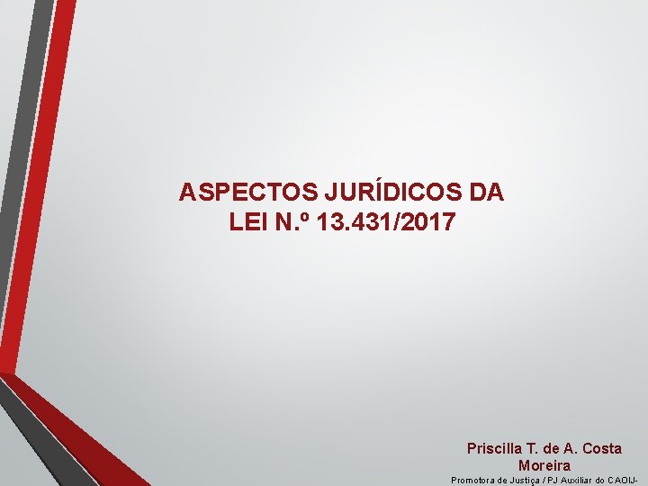 ASPECTOS JURÍDICOS DA LEI N. º 13. 431/2017 Priscilla T. de A. Costa Moreira