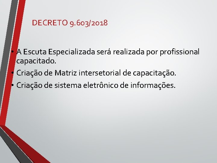 DECRETO 9. 603/2018 • A Escuta Especializada será realizada por profissional capacitado. • Criação