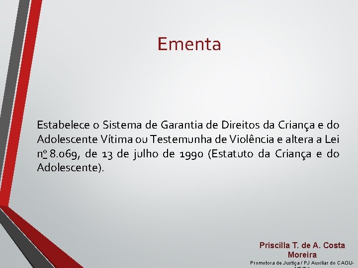 Ementa Estabelece o Sistema de Garantia de Direitos da Criança e do Adolescente Vítima