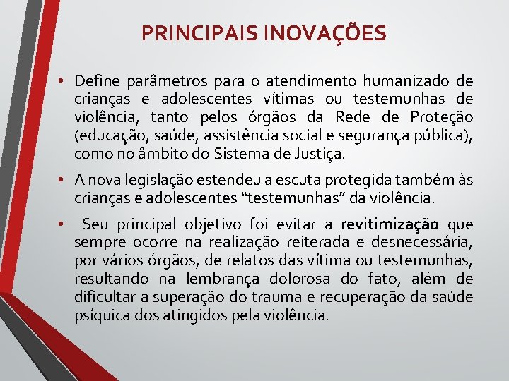 PRINCIPAIS INOVAÇÕES • Define parâmetros para o atendimento humanizado de crianças e adolescentes vítimas