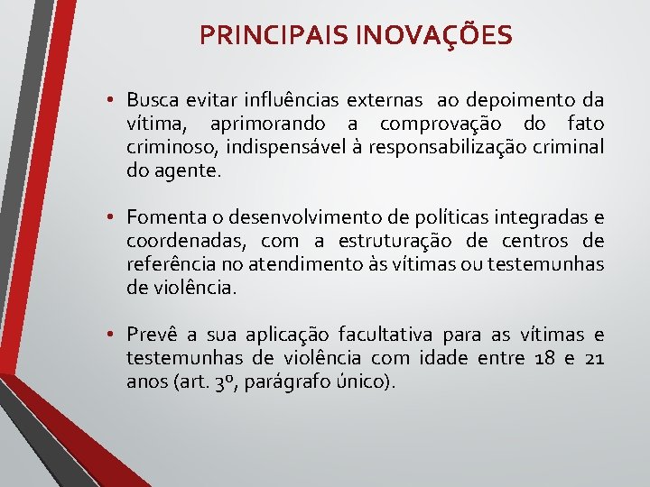 PRINCIPAIS INOVAÇÕES • Busca evitar influências externas ao depoimento da vítima, aprimorando a comprovação