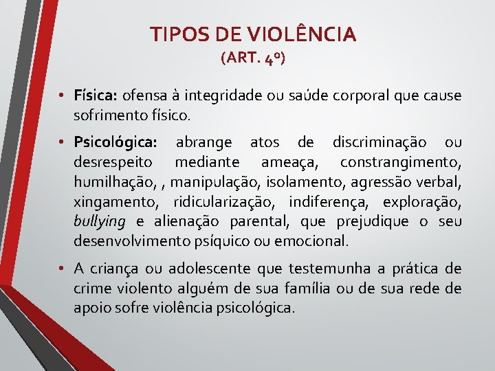 TIPOS DE VIOLÊNCIA (ART. 4º) • Física: ofensa à integridade ou saúde corporal que