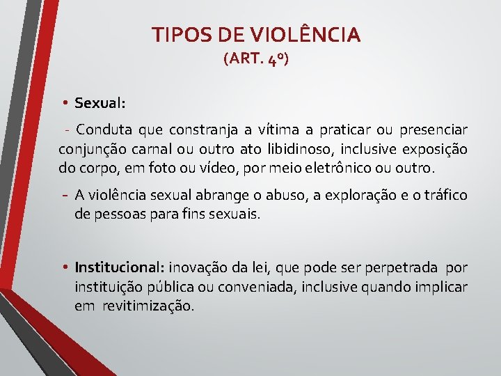 TIPOS DE VIOLÊNCIA (ART. 4º) • Sexual: - Conduta que constranja a vítima a