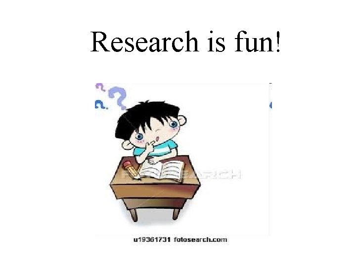 Research is fun! 