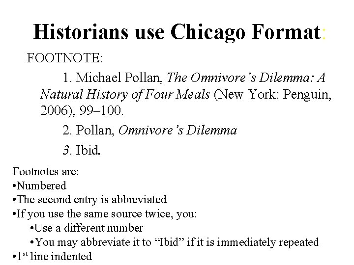 Historians use Chicago Format: FOOTNOTE: 1. Michael Pollan, The Omnivore’s Dilemma: A Natural History