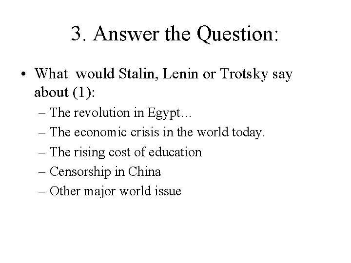 3. Answer the Question: • What would Stalin, Lenin or Trotsky say about (1):