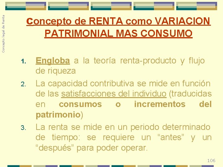 Concepto legal de Renta concepto de RENTA como VARIACION PATRIMONIAL MAS CONSUMO 1. 2.