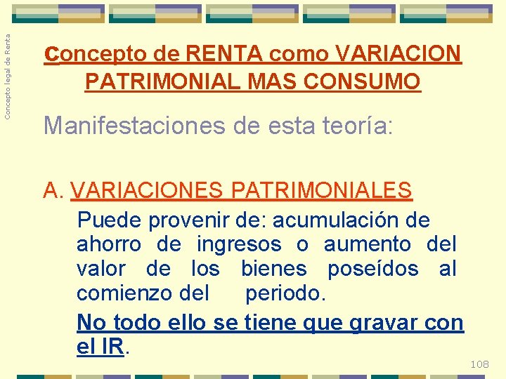 Concepto legal de Renta concepto de RENTA como VARIACION PATRIMONIAL MAS CONSUMO Manifestaciones de