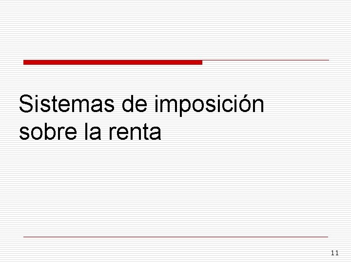 Sistemas de imposición sobre la renta 11 