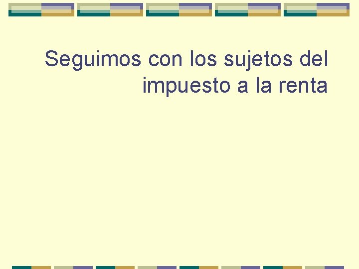 Seguimos con los sujetos del impuesto a la renta 