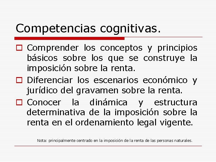 Competencias cognitivas. o Comprender los conceptos y principios básicos sobre los que se construye