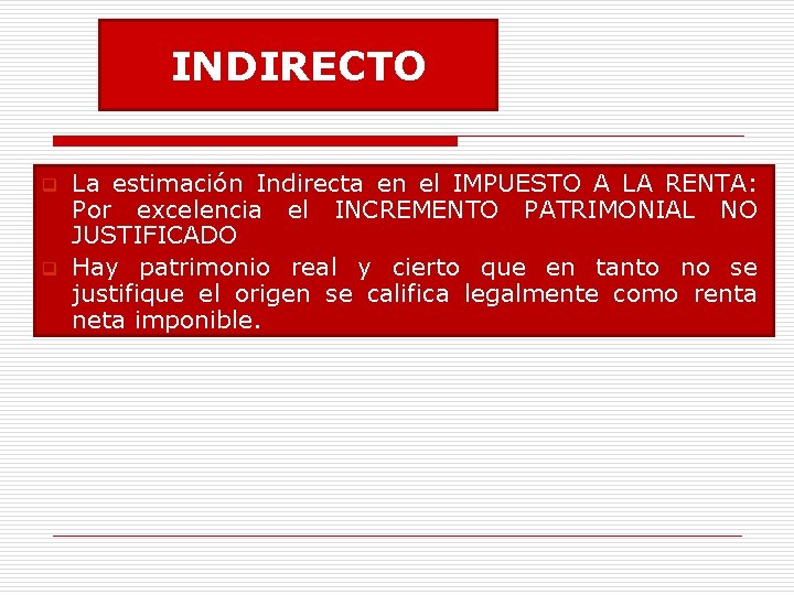 INDIRECTO q q La estimación Indirecta en el IMPUESTO A LA RENTA: Por excelencia