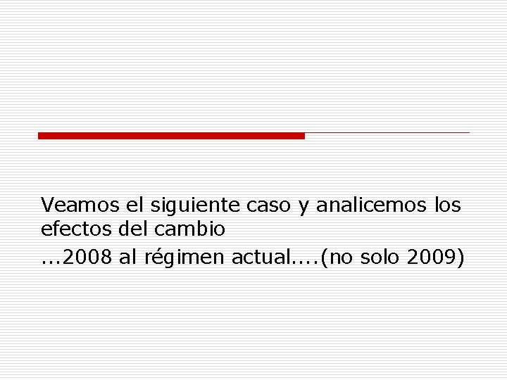 Veamos el siguiente caso y analicemos los efectos del cambio. . . 2008 al