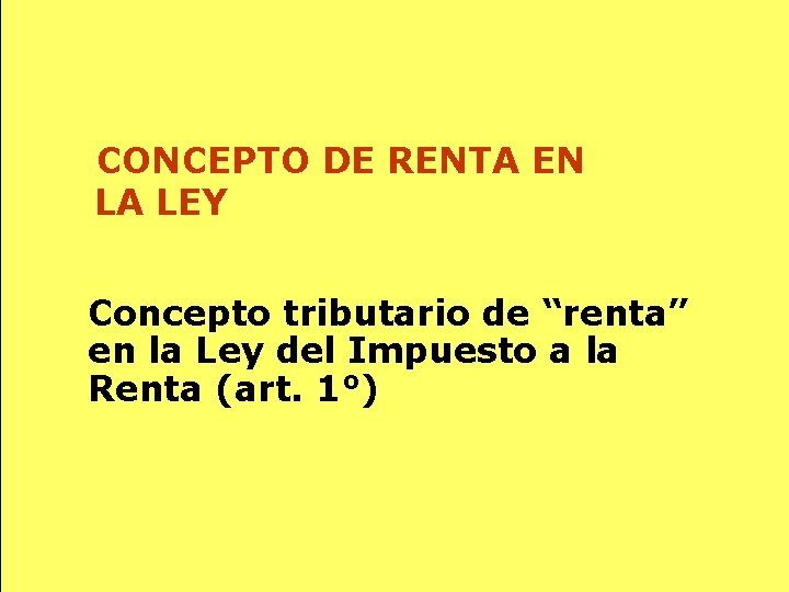 CONCEPTO DE RENTA EN LA LEY Concepto tributario de “renta” en la Ley del