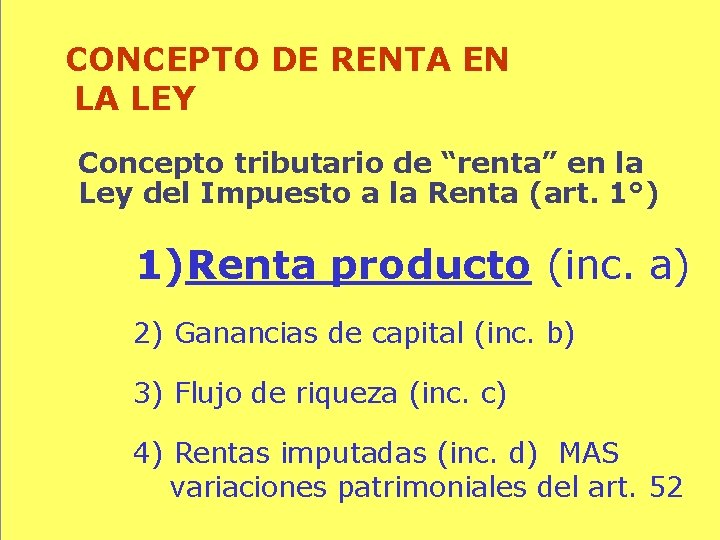 CONCEPTO DE RENTA EN LA LEY Concepto tributario de “renta” en la Ley del