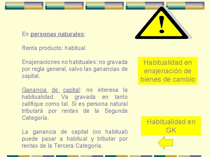 En personas naturales: Renta producto: habitual. Enajenaciones no habituales: no gravada por regla general,