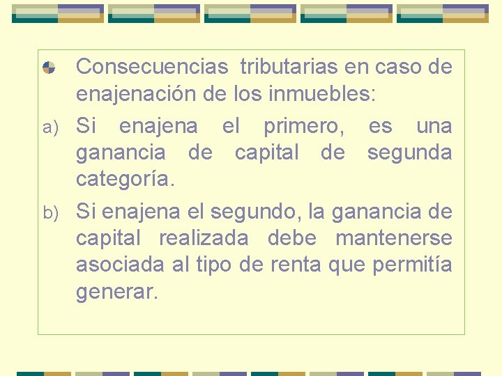 Consecuencias tributarias en caso de enajenación de los inmuebles: a) Si enajena el primero,