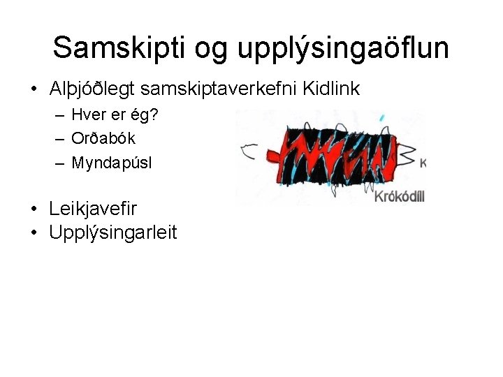 Samskipti og upplýsingaöflun • Alþjóðlegt samskiptaverkefni Kidlink – Hver er ég? – Orðabók – Samskipti og upplýsingaöflun • Alþjóðlegt samskiptaverkefni Kidlink – Hver er ég? – Orðabók –