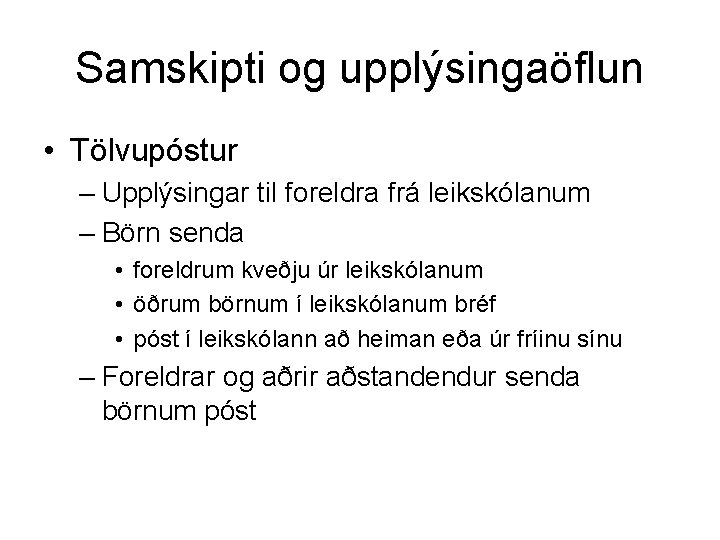 Samskipti og upplýsingaöflun • Tölvupóstur – Upplýsingar til foreldra frá leikskólanum – Börn senda