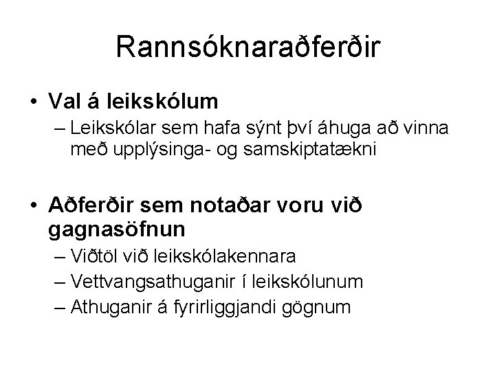 Rannsóknaraðferðir • Val á leikskólum – Leikskólar sem hafa sýnt því áhuga að vinna