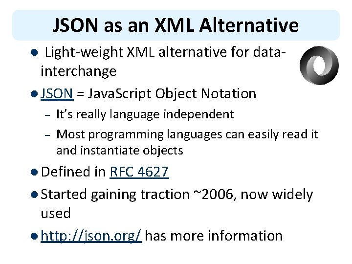 JSON as an XML Alternative Light-weight XML alternative for datainterchange l JSON = Java.