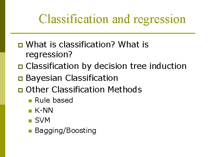 Classification and regression What is classification? What is regression? p Classification by decision tree