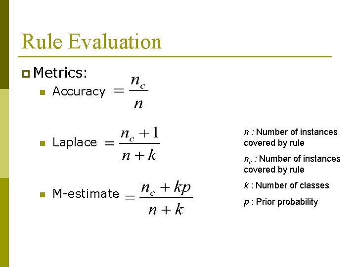 Rule Evaluation p Metrics: n n Accuracy Laplace n : Number of instances covered