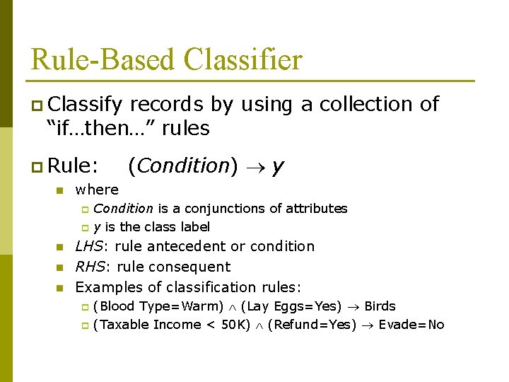 Rule-Based Classifier p Classify records by using a collection of “if…then…” rules p Rule: