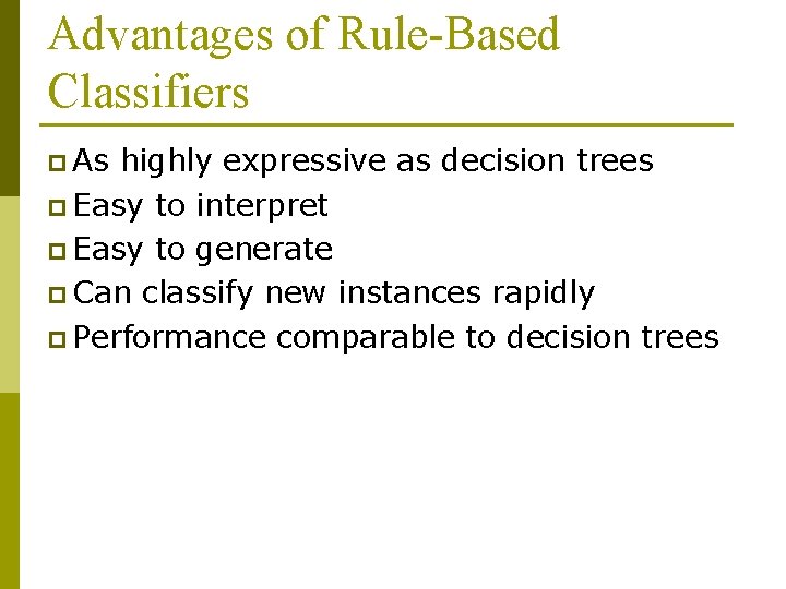 Advantages of Rule-Based Classifiers p As highly expressive as decision trees p Easy to