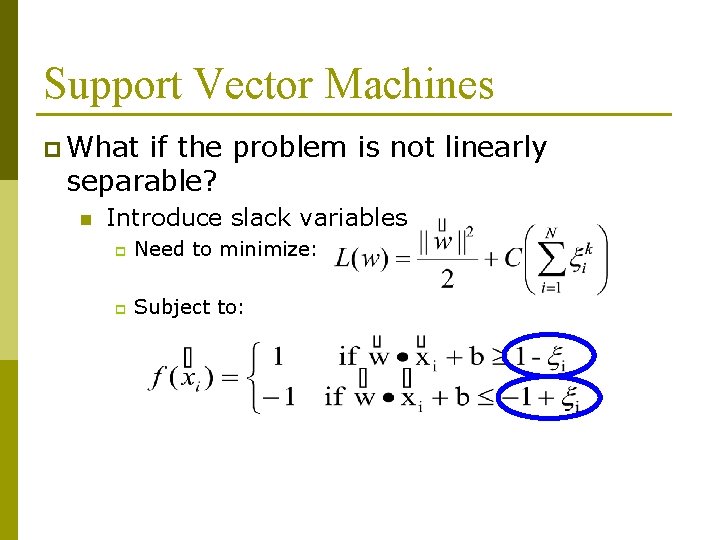 Support Vector Machines p What if the problem is not linearly separable? n Introduce